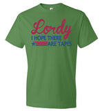 Lordy i Hope there Are Tapes Shirt Anvil Fashion T-Shirt