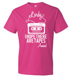 Lordy i Hope there Are Tapes - Amen! Shirt Anvil Fashion T-Shirt