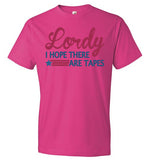 Lordy i Hope there Are Tapes Shirt Anvil Fashion T-Shirt