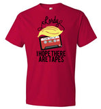 Lordy, i Hope there Are Tapes Tee Shirt Anvil Fashion T-Shirt