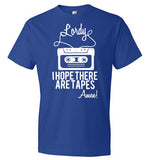 Lordy i Hope there Are Tapes - Amen! Shirt Anvil Fashion T-Shirt
