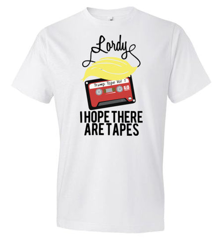 Lordy, i Hope there Are Tapes Tee Shirt Anvil Fashion T-Shirt