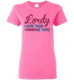 Lordy i Hope there Are Tapes Shirt Gildan Ladies Short-Sleeve