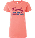 Lordy i Hope there Are Tapes Shirt Gildan Ladies Short-Sleeve