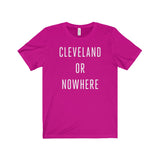Cleveland or Nowhere Unisex Tee Shirt