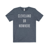 Cleveland or Nowhere Unisex Tee Shirt
