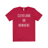 Cleveland or Nowhere Unisex Tee Shirt
