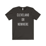 Cleveland or Nowhere Unisex Tee Shirt