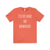 Cleveland or Nowhere Unisex Tee Shirt