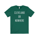 Cleveland or Nowhere Unisex Tee Shirt