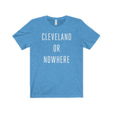 Cleveland or Nowhere Unisex Tee Shirt
