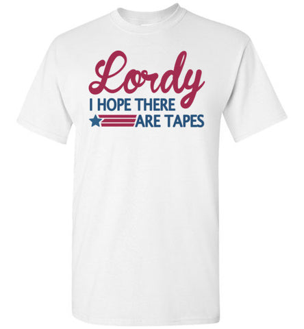Lordy i Hope there Are Tapes Shirt Gildan Short-Sleeve T-Shirt