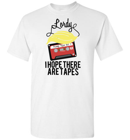 Lordy, i Hope there Are Tapes Tee Shirt Gildan Short-Sleeve T-Shirt